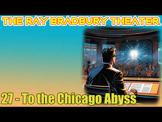 the ray bradbury theater 27 to the chicago abyss